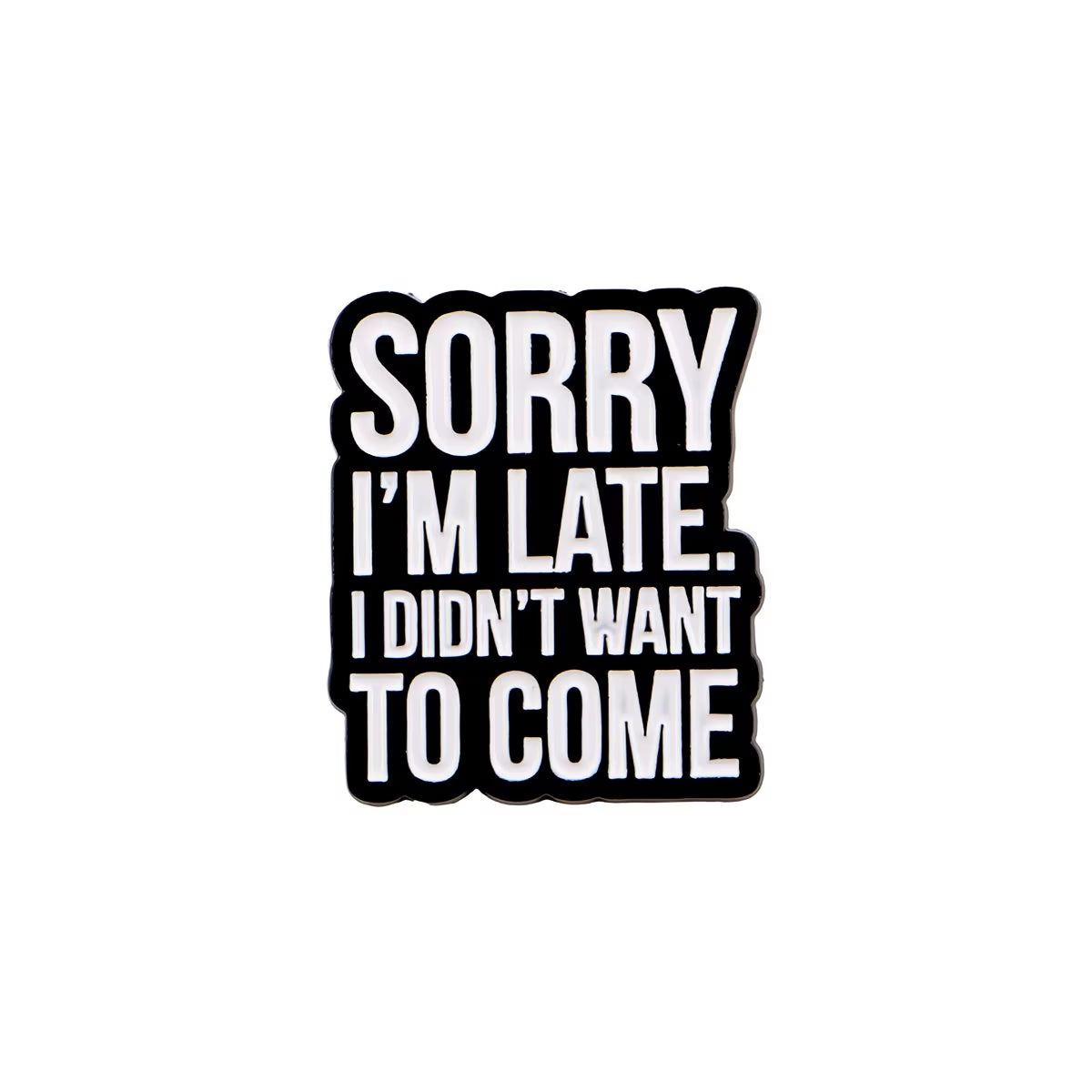 ⏰🙄 Sorry I'm Late I Didn't Want To Come