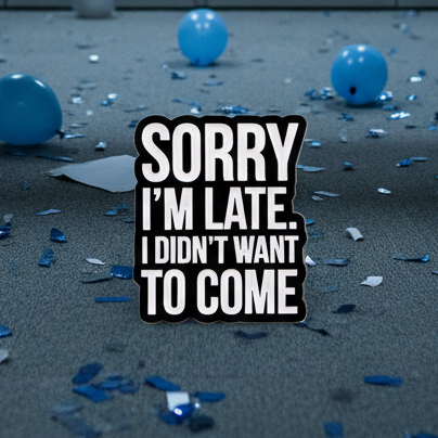 ⏰🙄 Sorry I'm Late I Didn't Want To Come