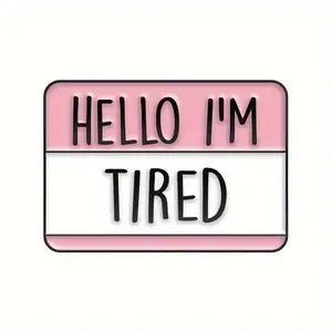 Hello, I'm Tired