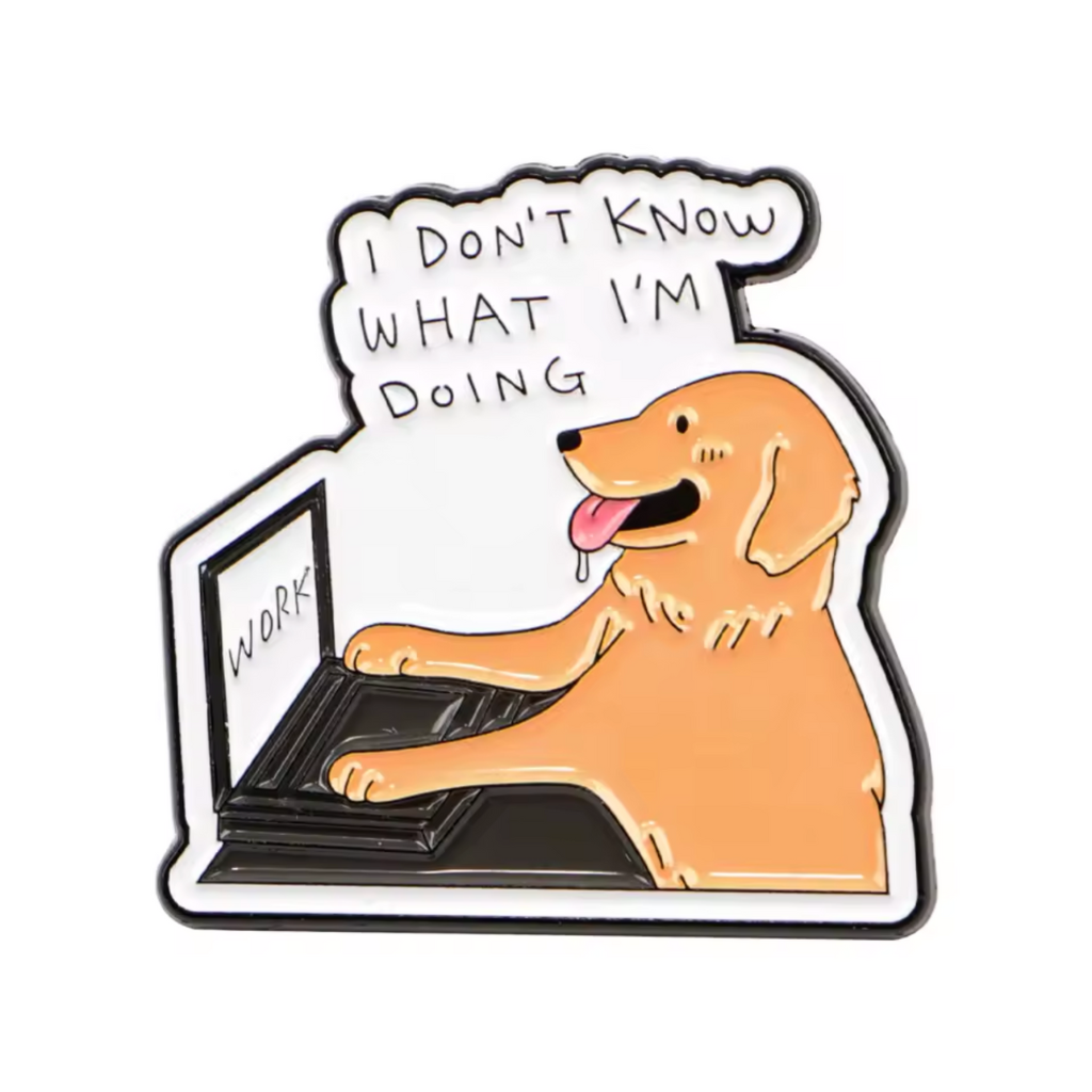 🐶💭 I Don't Know What I'm Doing!