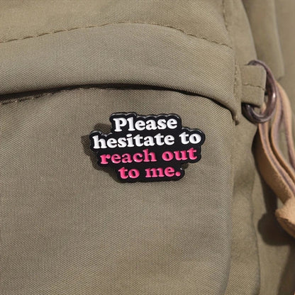 🙃📵 Please Hesitate to Reach Out to Me Pin