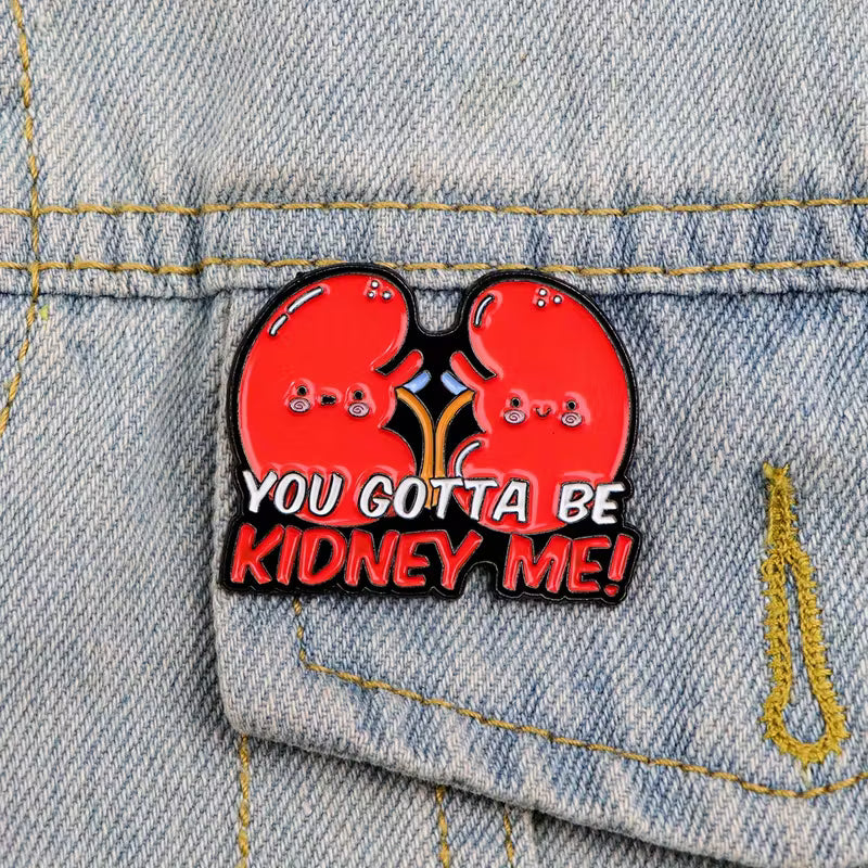 You Gotta Be Kidney Me!