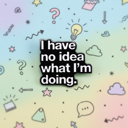 🤷‍♀️🌀 I Have No Idea What I'm Doing Pin