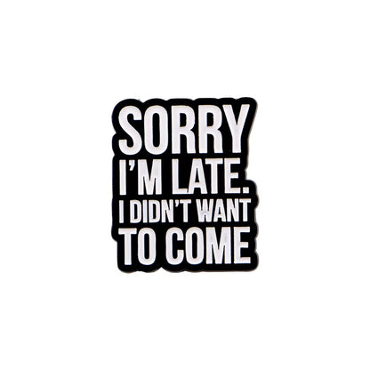 ⏰🙄 Sorry I'm Late I Didn't Want To Come