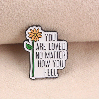 🌼💬 You Are Loved No Matter How You Feel Pin