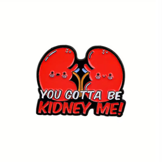 You Gotta Be Kidney Me!