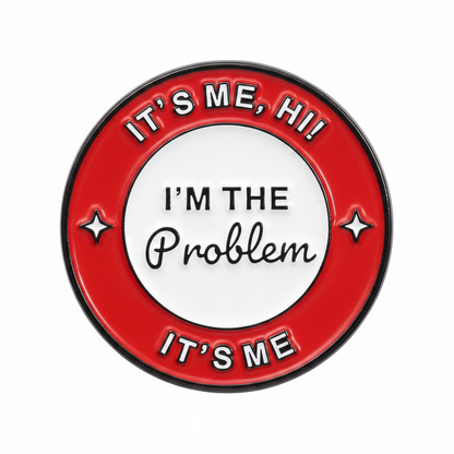 It's Me, I'm the Problem!