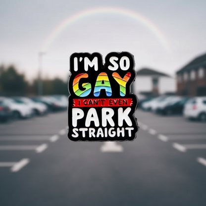🌈 I'm So Gay, I Can't Even Park Straight!