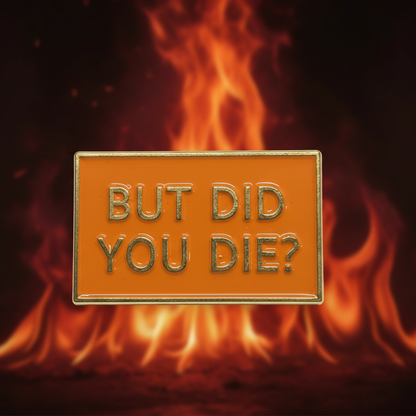 But Did You Die?