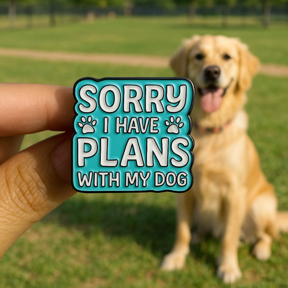 🐾 Sorry I Have Plans With My Dog Pin