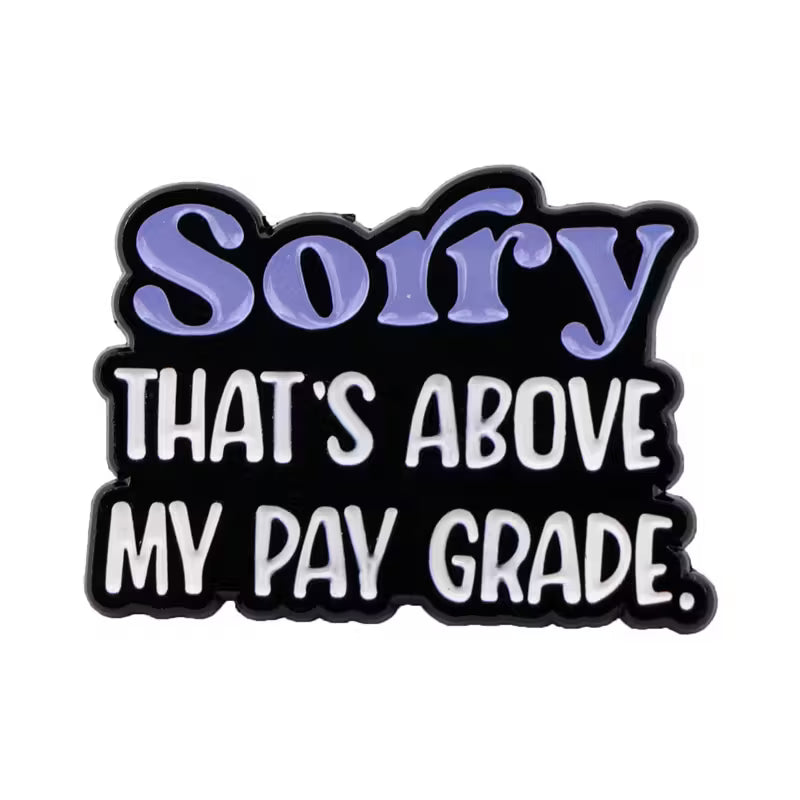 🫡 Sorry That's Above My Pay Grade