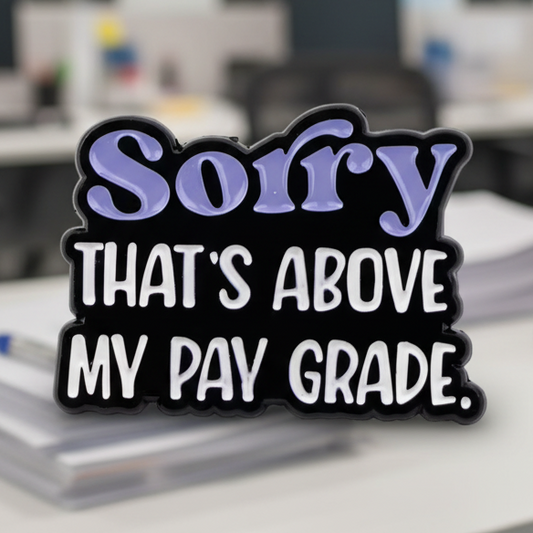 🫡 Sorry That's Above My Pay Grade