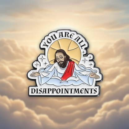 ☁️😇 You Are All Disappointments Pin
