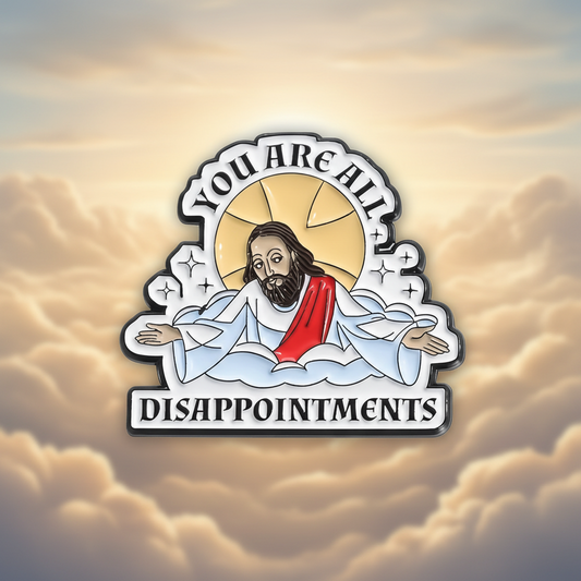 ☁️😇 You Are All Disappointments Pin