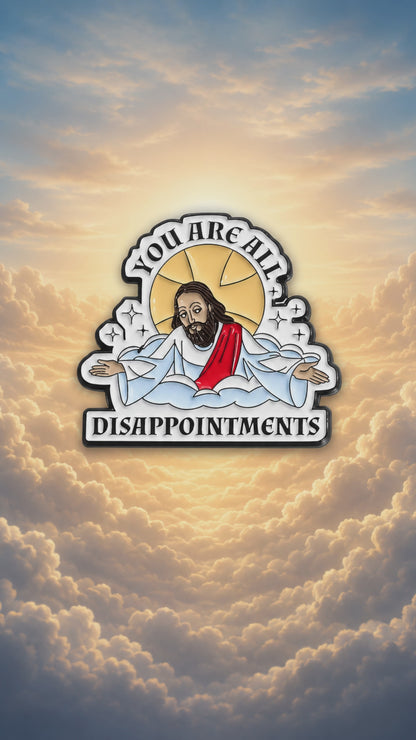 ☁️😇 You Are All Disappointments Pin
