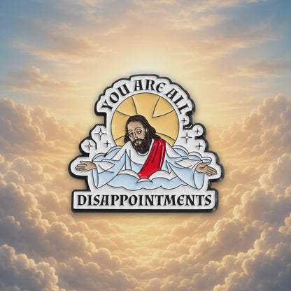 ☁️😇 You Are All Disappointments Pin